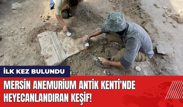 Mersin Anemurium Antik Kenti'nde heyecanlandıran keşif!