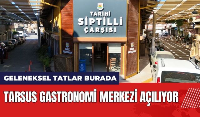 Mersin Tarsus Gastronomi Merkezi Açılıyor