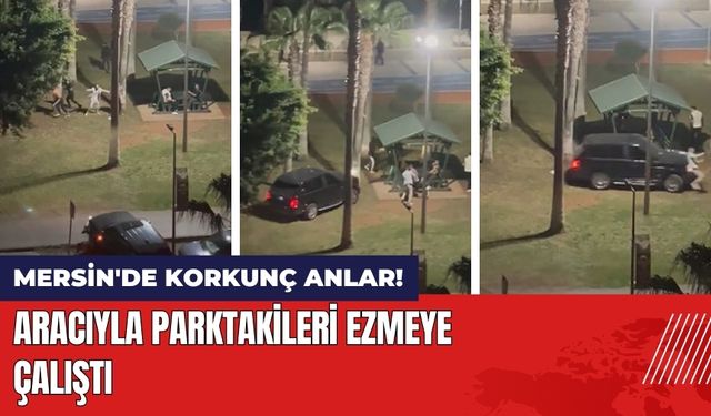 Mersin'de Korkunç Anlar! Aracıyla Parktakileri Ezmeye Çalıştı