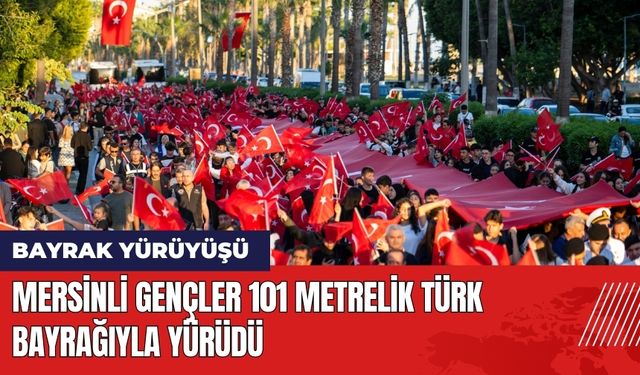 Mersinli Gençler 101 Metrelik Türk Bayrağıyla Yürüdü