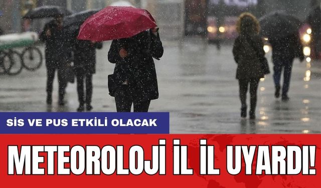 Meteoroloji il il uyardı: Sis ve pus etkili olacak