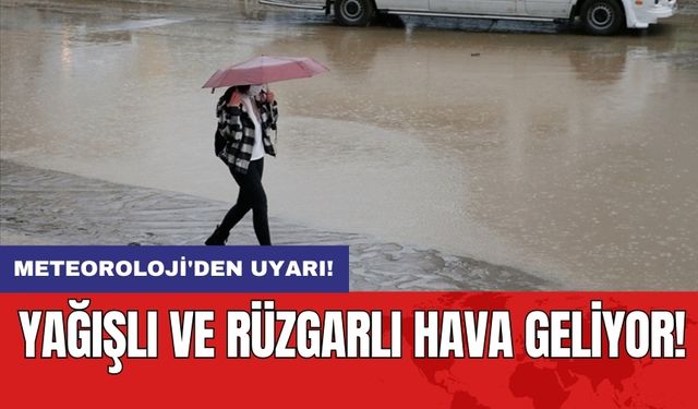 Meteoroloji'den Uyarı: Yağışlı ve Rüzgarlı Hava Geliyor!