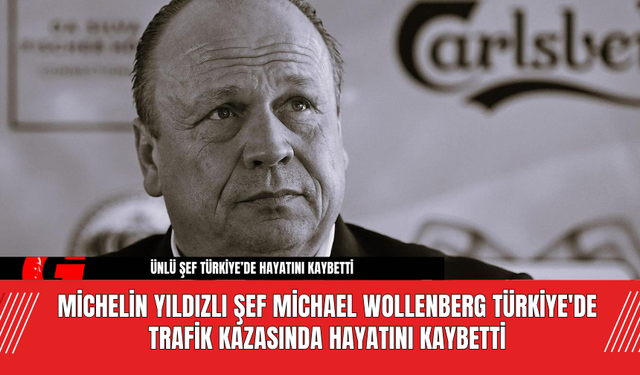 Michelin Yıldızlı Şef Michael Wollenberg Türkiye'de Trafik Kazasında Hayatını Kaybetti