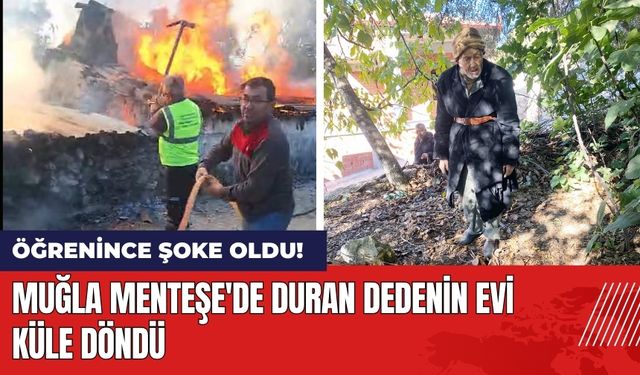 Muğla Menteşe'de Duran Dedenin Evi Küle Döndü