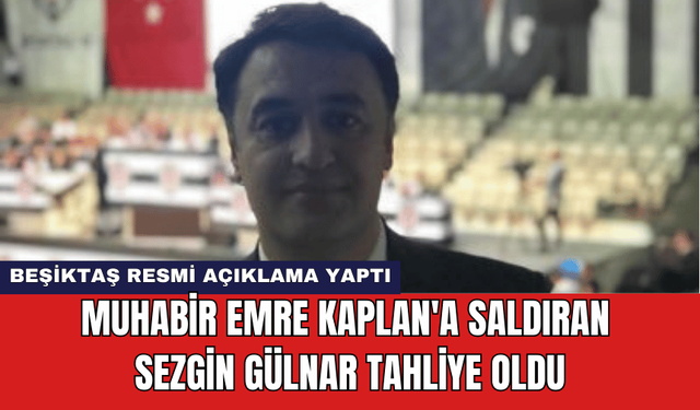 Muhabir Emre Kaplan'a Saldıran Sezgin Gülnar Tahliye Oldu