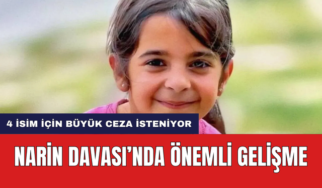 Narin Davası'nda Önemli Gelişme! 4 İsim İçin İstenen Ceza Belli Oldu