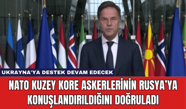 NATO Kuzey Kore Askerlerinin Rusya’ya Konuşlandırıldığını Doğruladı