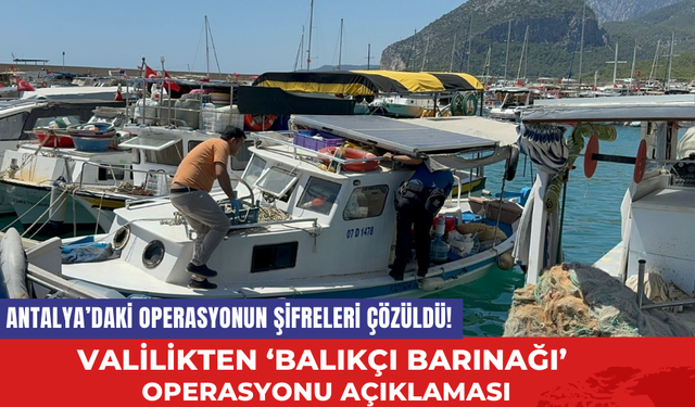 Antalya’daki Operasyonun Şifreleri Çözüldü! Valilikten ‘Balıkçı Barınağı’ Operasyonu Açıklaması