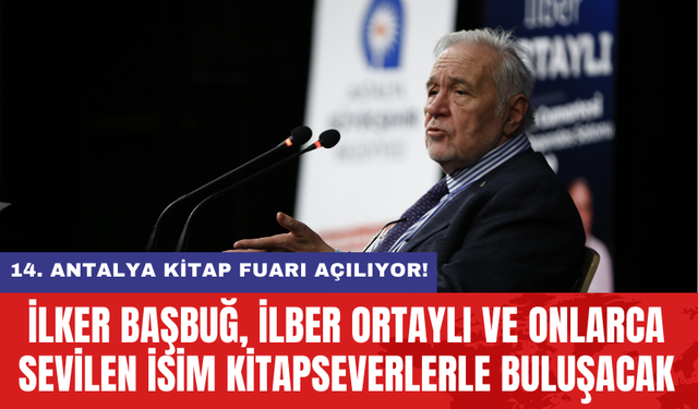 14’üncü Antalya Kitap Fuarı açılıyor! İlker Başbuğ, İlber Ortaylı ve onlarca sevilen isim kitapseverlerle buluşacak