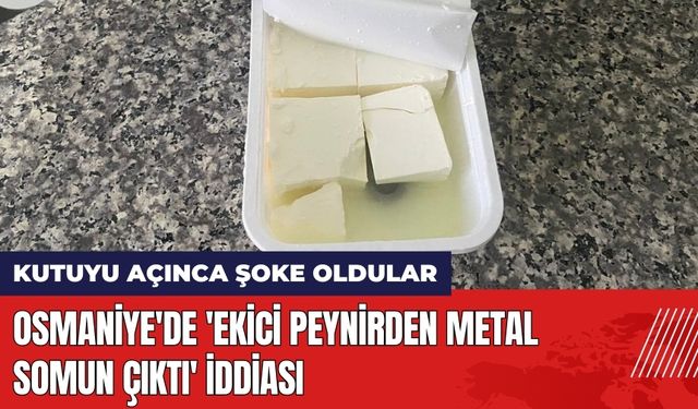 Osmaniye'de 'Ekici Peynirden Metal Somun Çıktı' İddiası