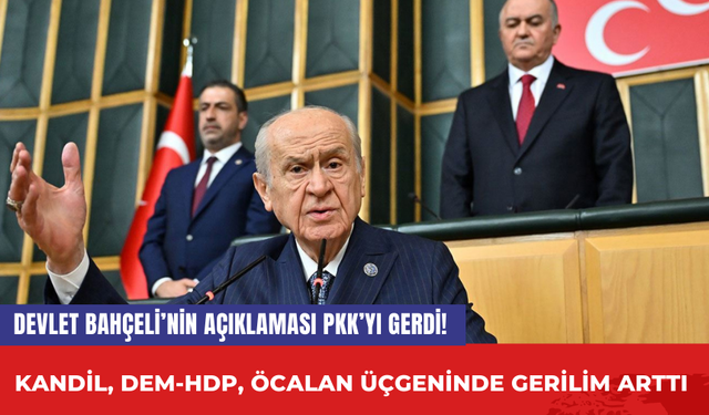 Devlet Bahçeli’nin Açıklaması PKK’yı Gerdi! Kandil, DEM-HDP, Öcalan üçgeninde gerilim arttı