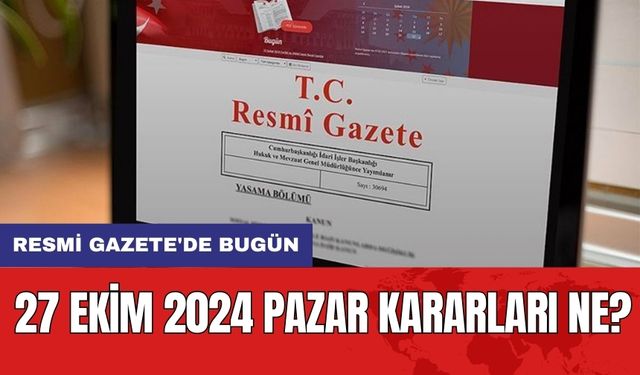 Resmi Gazete'de bugün: 27 Ekim 2024 Pazar Kararları Ne?