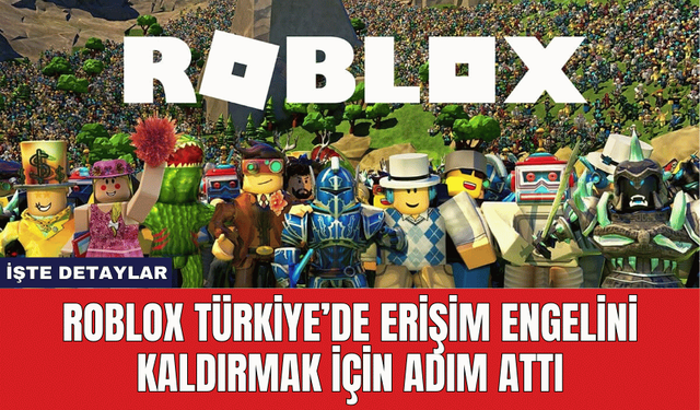 Roblox Türkiye’de Erişim Engelini Kaldırmak İçin Adım Attı