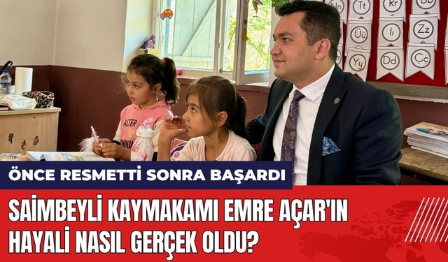 Saimbeyli Kaymakamı Emre Açar'ın Hayali Nasıl Gerçek Oldu?