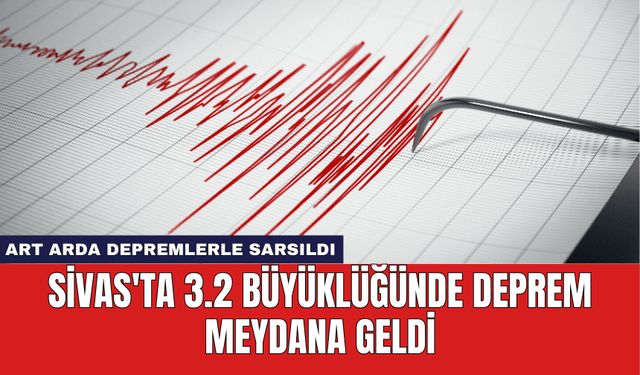 Sivas'ta 3.2 Büyüklüğünde Deprem Meydana Geldi