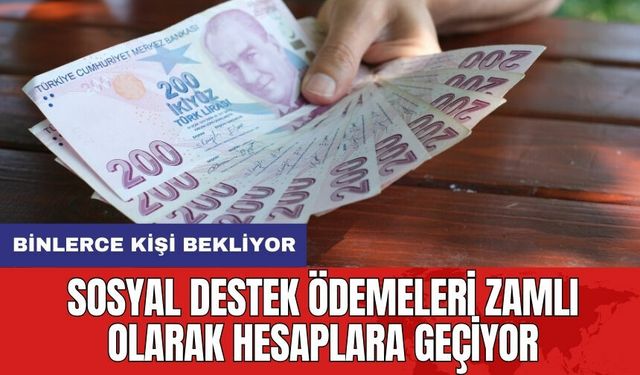 Sosyal Destek Ödemeleri Zamlı Olarak Hesaplara Geçiyor