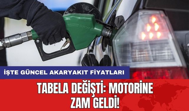 Tabela Değişti: Motorine Zam Geldi! İşte Güncel Akaryakıt Fiyatları