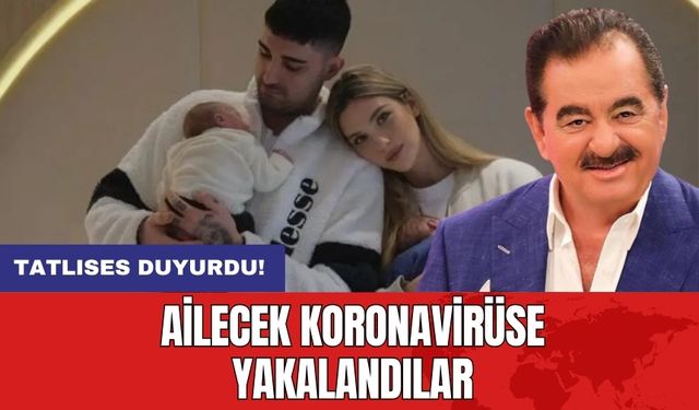 Tatlıses duyurdu! Ailecek koronavirüse yakalandılar