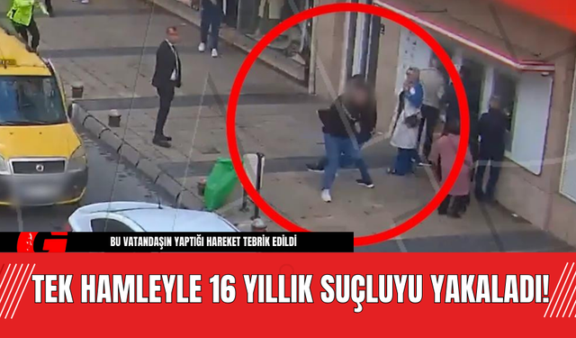 Tek Hamleyle 16 Yıllık Suçluyu Yakaladı!