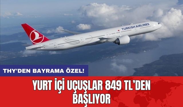 THY'den Bayrama Özel! Yurt İçi Uçuşlar 849 TL’den Başlıyor