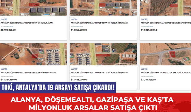 TOKİ, Antalya’da 19 arsayı satışa çıkardı! Alanya, Döşemealtı, Gazipaşa ve Kaş’ta milyonluk arsalar satışta