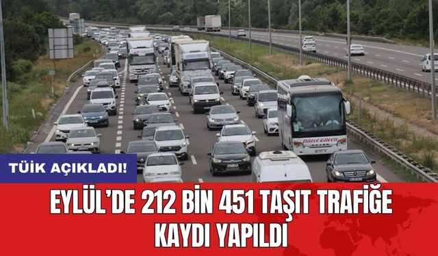 TÜİK açıkladı: Eylül’de 212 bin 451 taşıt trafiğe kaydı yapıldı