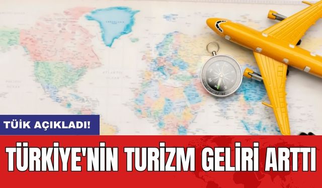 TÜİK açıkladı! Türkiye'nin turizm geliri arttı