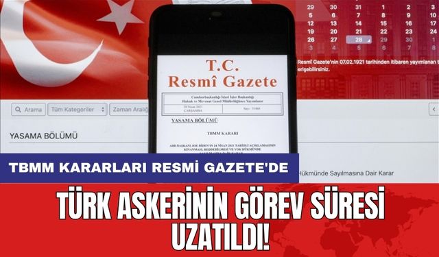 Türk Askerinin Görev Süresi Uzatıldı!