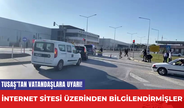 TUSAŞ’tan Vatandaşlara Uyarı! İnternet sitesi üzerinden bilgilendirmişler