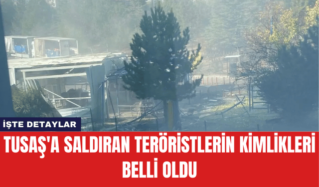 TUSAŞ'a Saldıran Teröristlerin Kimlikleri Belli Oldu