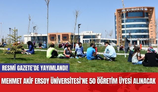 Resmi Gazete’de Yayımlandı! Mehmet Akif Ersoy Üniversitesi’ne 50 Öğretim Üyesi Alınacak