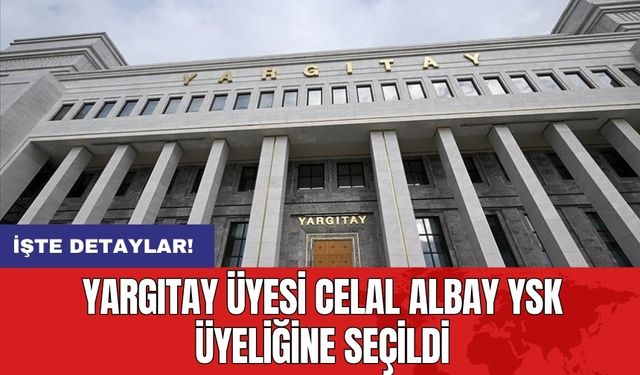 Yargıtay üyesi Celal Albay YSK üyeliğine seçildi