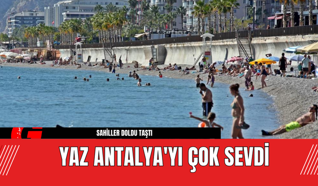 Yaz Antalya'yı Çok Sevdi