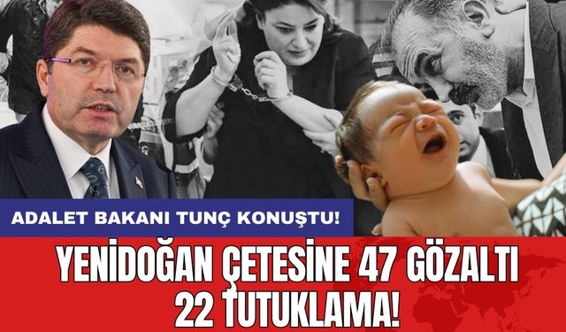 Yenidoğan çetesinde 47 gözaltı 22 tutuklu