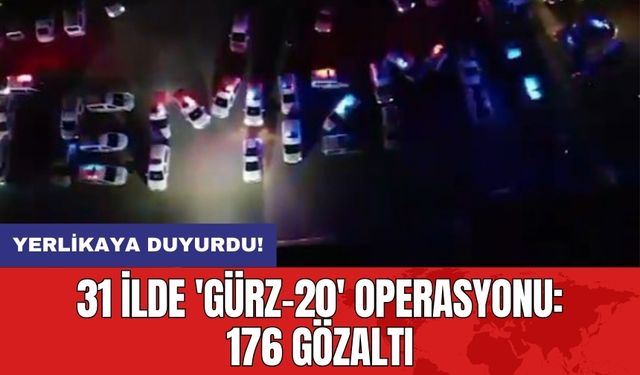 Yerlikaya duyurdu! 31 ilde 'Gürz-20' operasyonu: 176 gözaltı