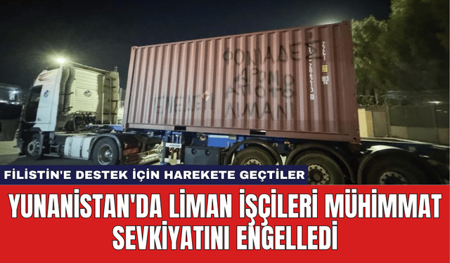 Yunanistan'da Liman İşçileri Mühimmat Sevkiyatını Engelledi