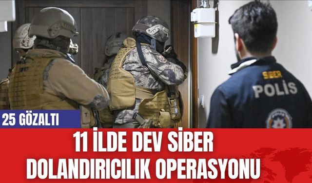 11 ilde Dev Siber Dolandırıcılık Operasyonu: 25 Gözaltı