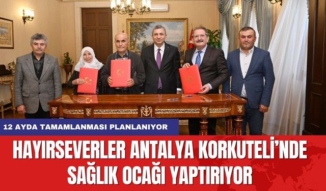 Hayırseverler Antalya Korkutelinde sağlık ocağı yaptırıyor