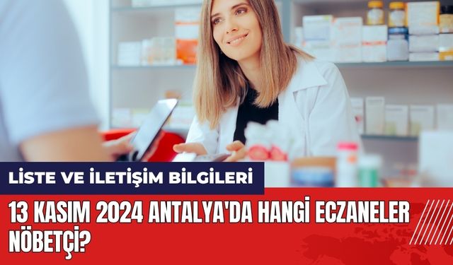 13 Kasım 2024 Antalya'da Hangi Eczaneler Nöbetçi?