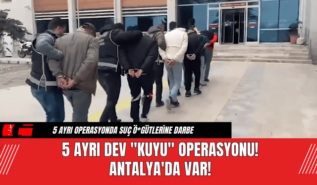 5 Ayrı Dev "KUYU" Operasyonu!  Antalya'da Var!