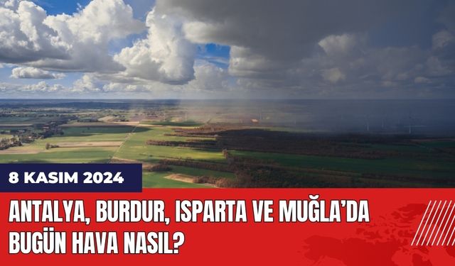 8 Kasım 2024 Antalya Burdur Isparta Muğla Hava Durumu