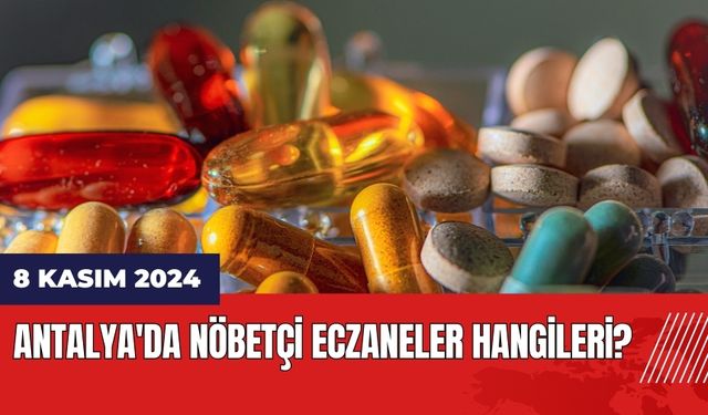 8 Kasım 2024 Antalya'da Nöbetçi Eczaneler Hangileri?