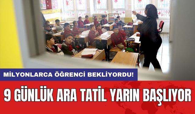 9 günlük ara tatil yarın başlıyor