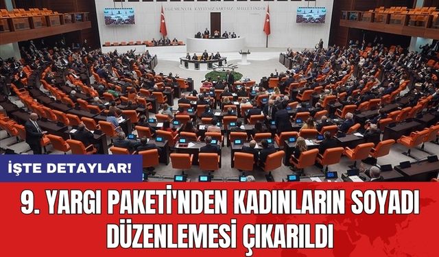 9. Yargı Paketi'nden Kadınların Soyadı Düzenlemesi Çıkarıldı