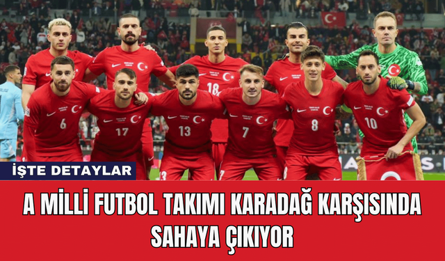 A Milli Futbol Takımı Karadağ Karşısında Sahaya Çıkıyor