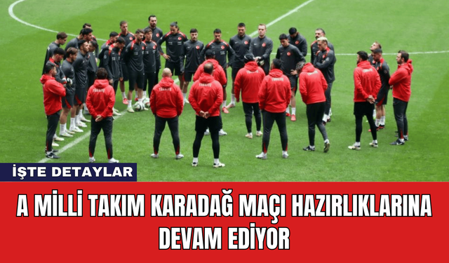 A Milli Takım Karadağ Maçı Hazırlıklarına Devam Ediyor