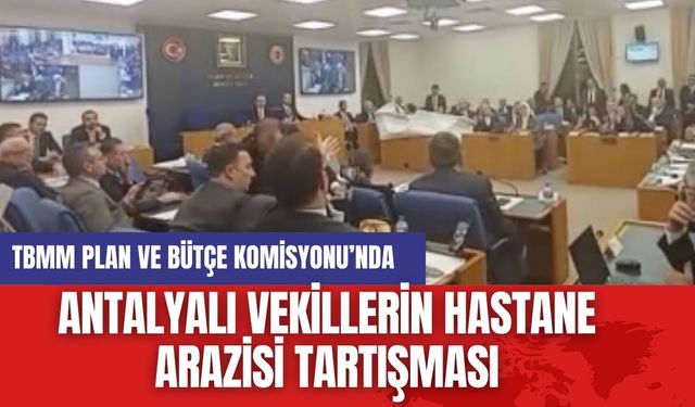 Antalyalı vekillerin hastane arazisi tartışması