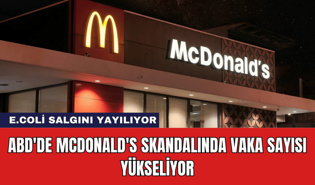 ABD'de McDonald's Skandalında Vaka Sayısı Yükseliyor