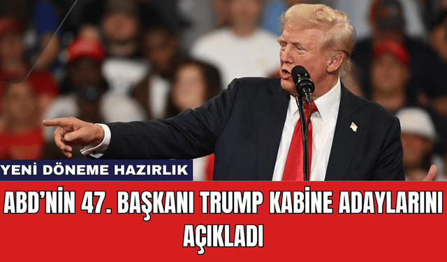 ABD’nin 47. Başkanı Trump Kabine Adaylarını Açıkladı