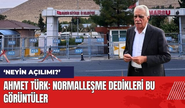 Ahmet Türk: Neyin Açılımı? Normalleşme Dedikleri Bu Görüntüler